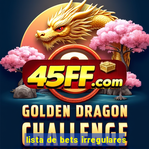 lista de bets irregulares